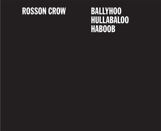 ROSSON CROW - BALLYHOO HULLABALOO HABOOB