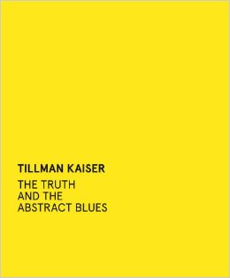 TILLMAN KAISER - THE TRUTH AND THE ABSTRACT BLUES